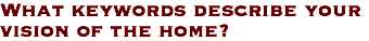 What keywords describe your vision of the home?