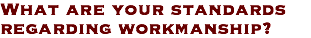 What are your standards regarding workmanship?